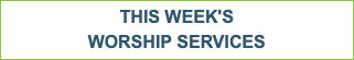 THIS WEEK'S WORSHIP SERVICES